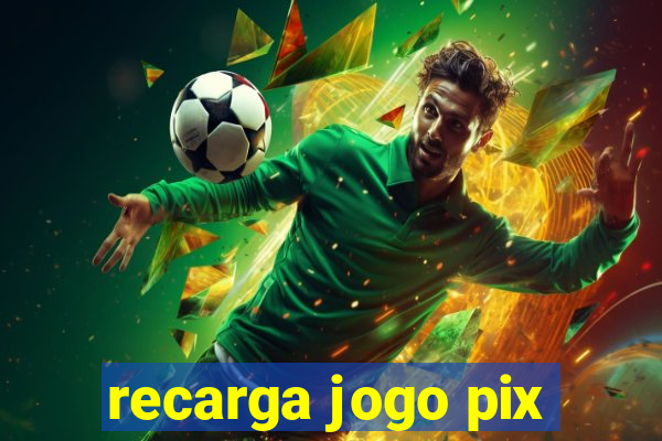 recarga jogo pix